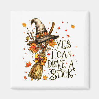Yes I Can Drive A Stick Fall Halloween Soky Witch  Magnet