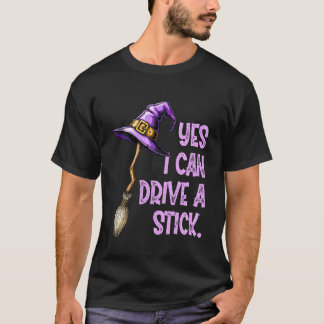 Yes I Can Drive A Stick Funny Witch Hat Halloween  T Shirt