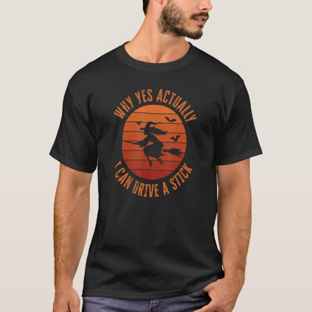 Yes I can drive a stick     Witch Broom for Hallow T Shirt (Framsida)