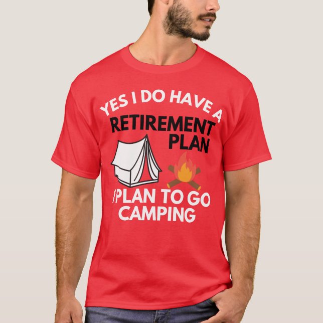 Yes I do have a retirement plan camping gift T Shirt (Framsida)