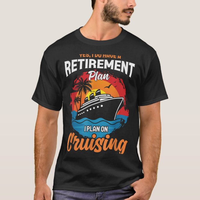 Yes I Do Have A Retirement Plan Cruising Funny Tee (Framsida)