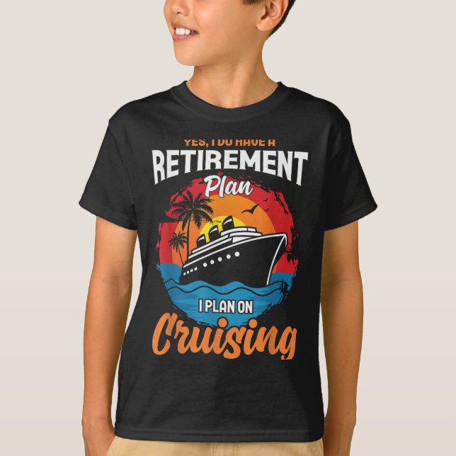 Yes I Do Have A Retirement Plan Cruising Funny Tee (Framsida)