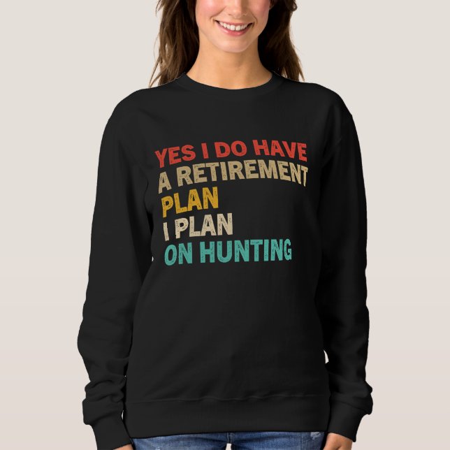Yes I Do Have A Retirement Plan I Plan On Hunting T Shirt (Framsida)