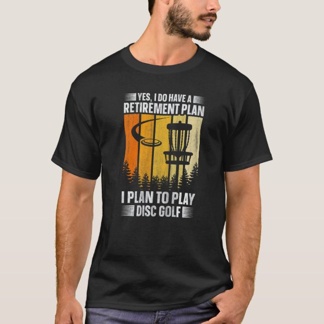 Yes I Do Have A Retirement Plan  I Plan To Play Di T Shirt (Framsida)