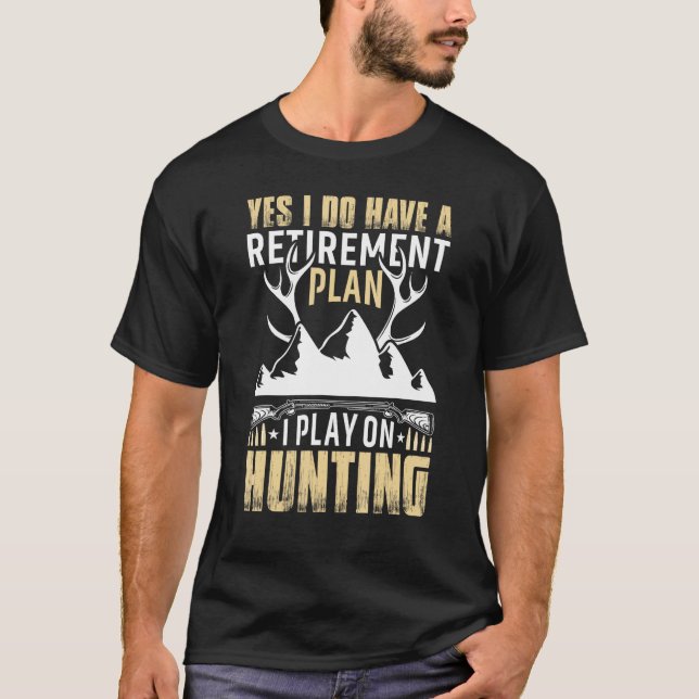 Yes I Do Have A Retirement Plan I Play On Hunting T Shirt (Framsida)