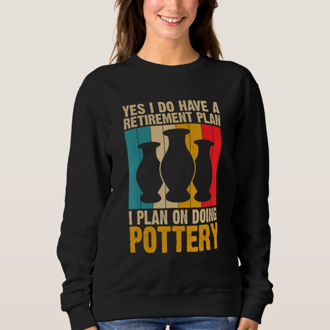 Yes I Do Have a Retirement Plan Pottery Artists T Shirt (Framsida)