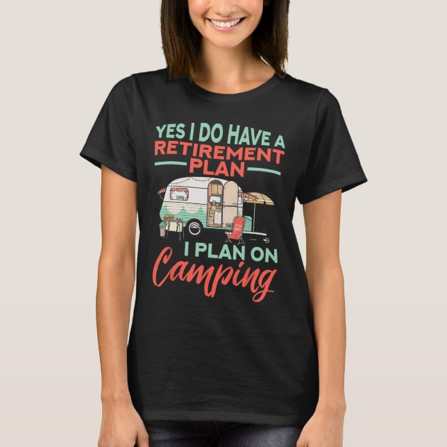 Yes I Do Have A Retirement Plan - Retirement Campi T Shirt (Framsida)