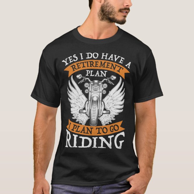 Yes I Do Have A Retirement Plan to go Riding  Moto T Shirt (Framsida)