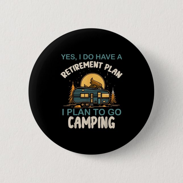Yes I Do Have Retirement Plan Camping Camper Retir Knapp (Framsida)