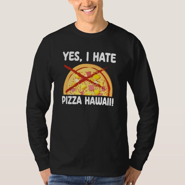 Yes I Hate Pizza Hawaii Pizza Maker T Shirt (Framsida)