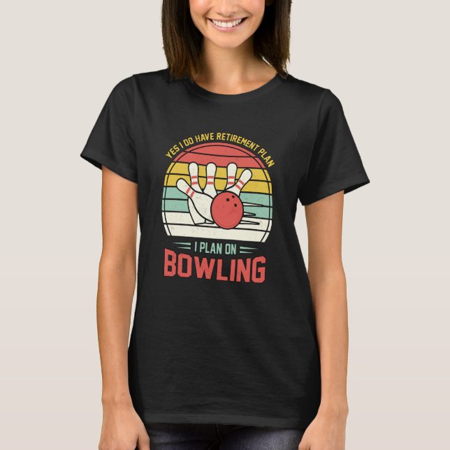 Yes I have a Retirement Plan Bowling Retro Sunset  T Shirt (Framsida)