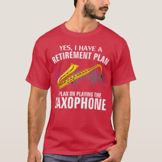 Yes I Have A Retirement Plan Playing Saophone Funn T Shirt