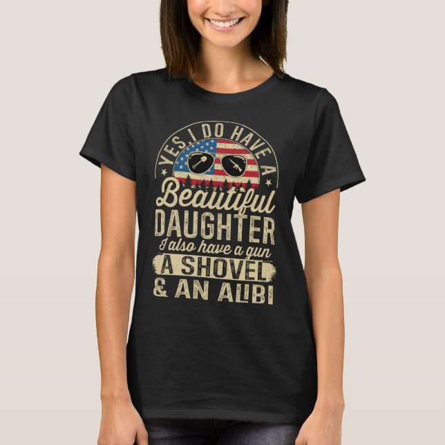 Yes I Have A Very Beautiful Pretty Daughter Gun Sh T Shirt (Framsida)