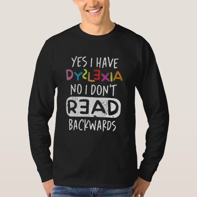 Yes I Have Dyslexia No I Don't Read Backwards T Shirt (Framsida)