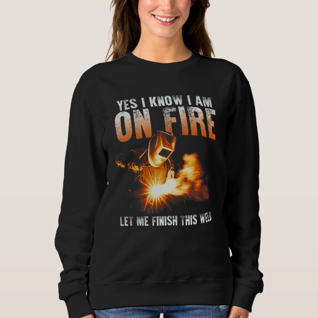 Yes I Know I Am On Fire Welder  Saying Welding T Shirt (Framsida)