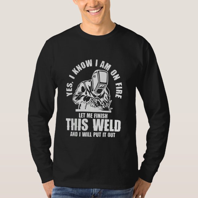 Yes I know I'm on Fire Welder Welding T Shirt (Framsida)