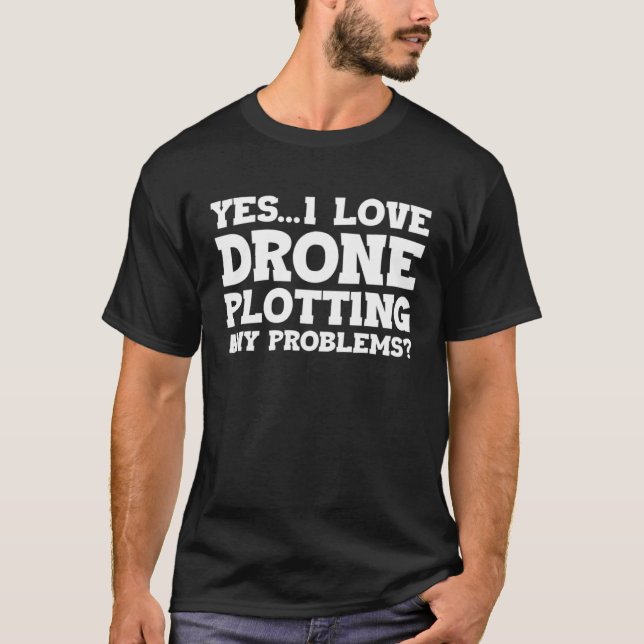 Yes I Love Drone Piloting Any Problems Drone Flyin T Shirt (Framsida)
