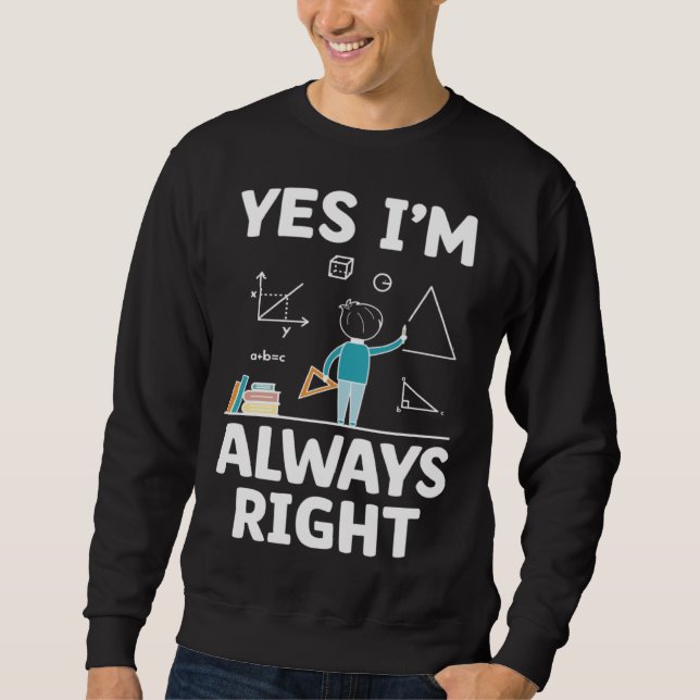 Yes I m Always Right Math Mathematician Math Teach Lång Ärmad Tröja (Framsida)