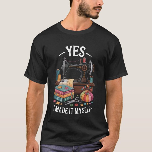 Yes I Made It Myself Funny Quilting T Shirt (Framsida)