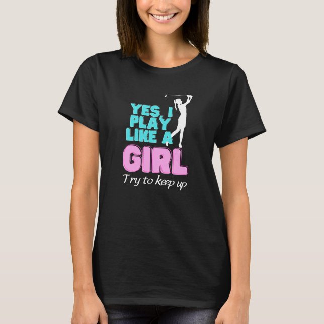 Yes, I Play Like A Girl Golf Golfer Women T Shirt (Framsida)