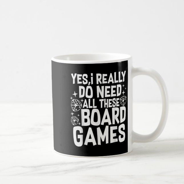 Yes I Really Do Need All These Board Games Funny  Kaffemugg (Höger)