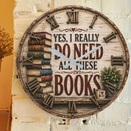Yes, I Really Do Need All These Books Funny Book Stor Klocka