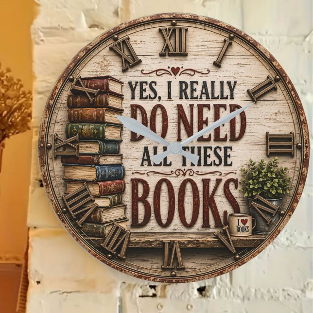 Yes, I Really Do Need All These Books Funny Book  Stor Klocka (Skapare uppladdad)