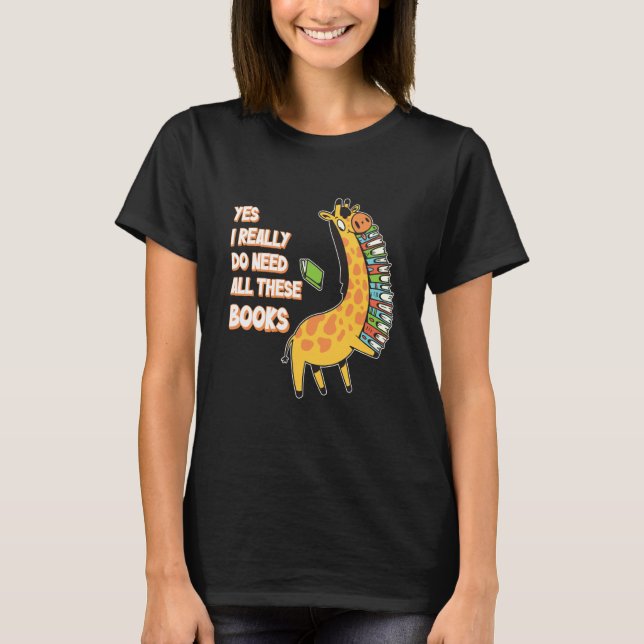 Yes I Really Do Need All These Books Giraffe Safar T Shirt (Framsida)