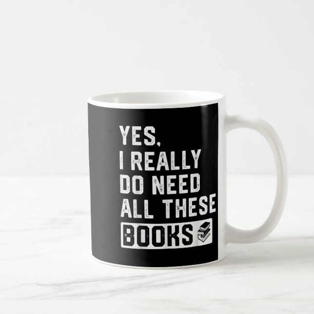 Yes I Really Do Need All These Books  Kaffemugg (Höger)