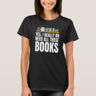 Yes I Really Do Need All These Books Unisex Nerds  T Shirt