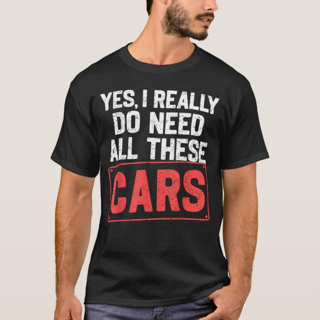 Yes I Really Do Need All These Cars Funny Car Mech T Shirt (Framsida)