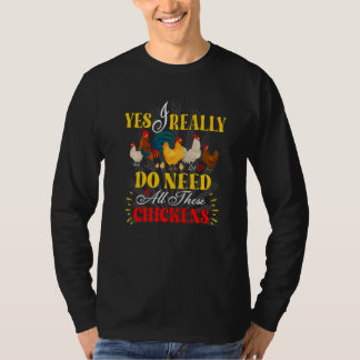 Yes I Really Do Need All These Chickens Poultry Fa T Shirt