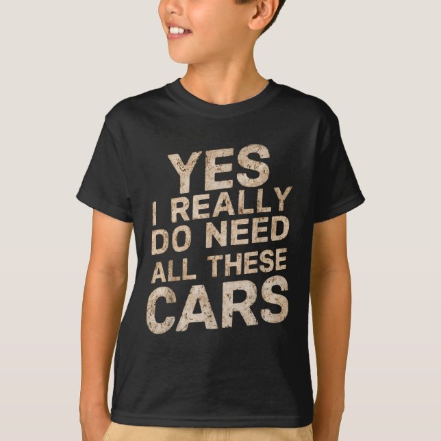 Yes I Really Do Need All These Funny Car Lovers Fo T Shirt (Framsida)