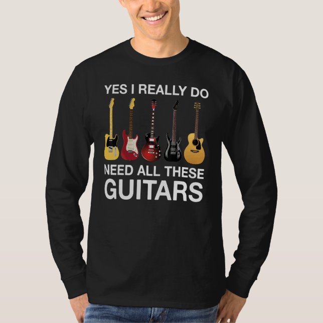 Yes I Really Do Need All These Guitars T Shirt (Framsida)