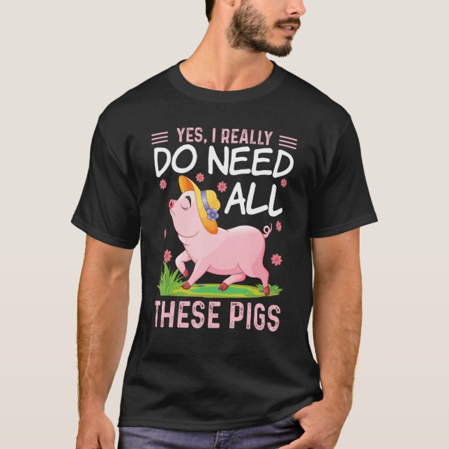 Yes I Really Do Need All These Pigs  Pigs Costumes T Shirt (Framsida)