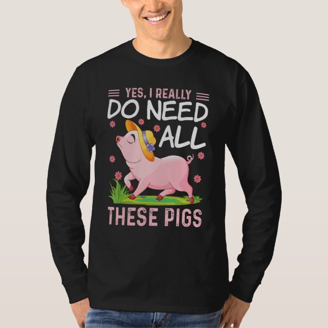 Yes I Really Do Need All These Pigs  Pigs Costumes T Shirt (Framsida)