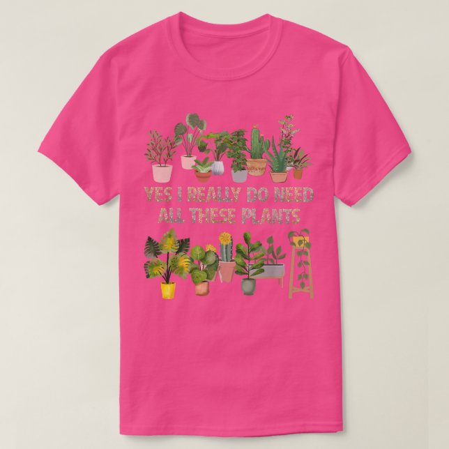 Yes I Really Do Need All These Plants Funny Garden T Shirt (Design framsida)