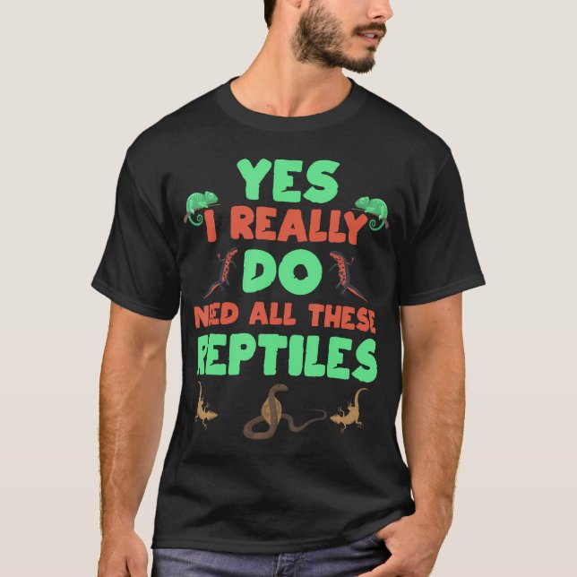 Yes I Really Do Need All These Reptiles Cute T Shirt (Framsida)
