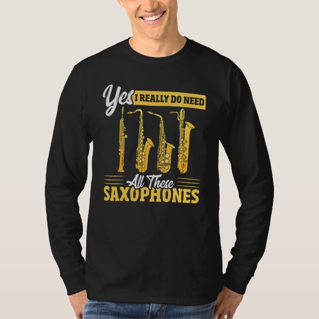 Yes I Really Do Need All These Saxophones Brass Sa T Shirt (Framsida)