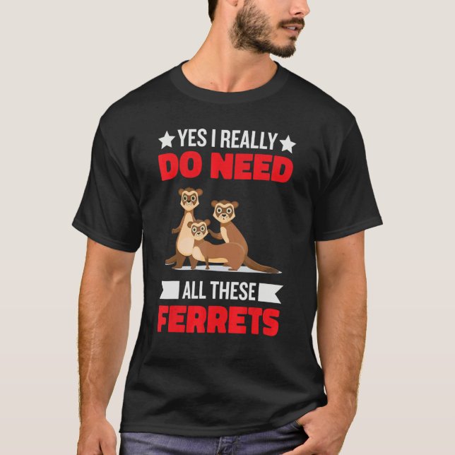 Yes i really do need ferrets otter  1 t shirt (Framsida)