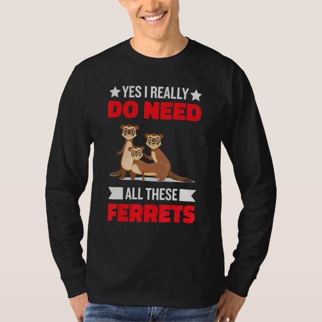 Yes i really do need ferrets otter  1 t shirt (Framsida)
