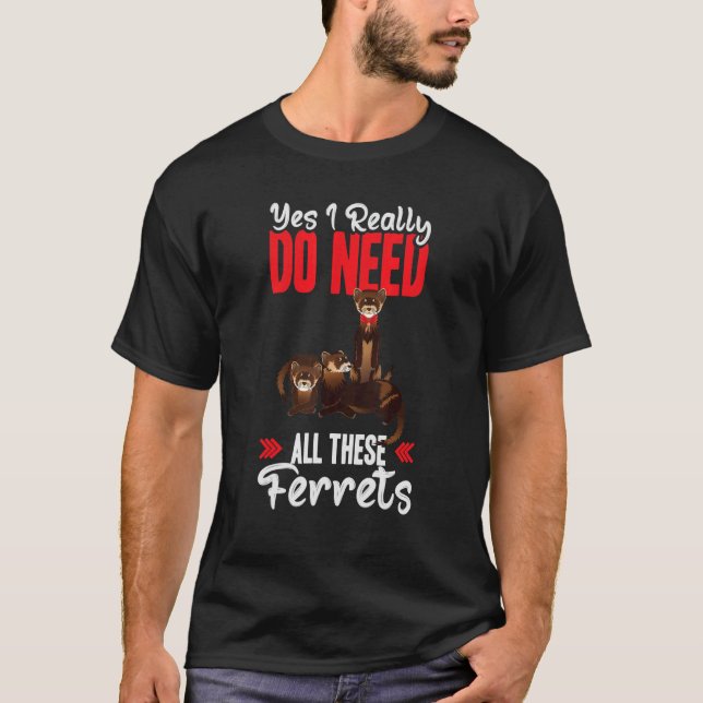 Yes i really do need ferrets otter   t shirt (Framsida)