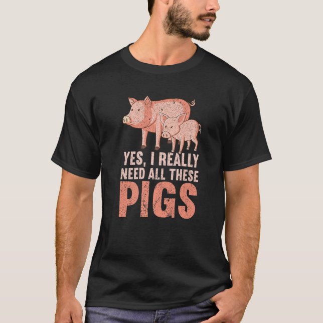 Yes I Really Need All These Pigs Farm   Farmer  1 T Shirt (Framsida)