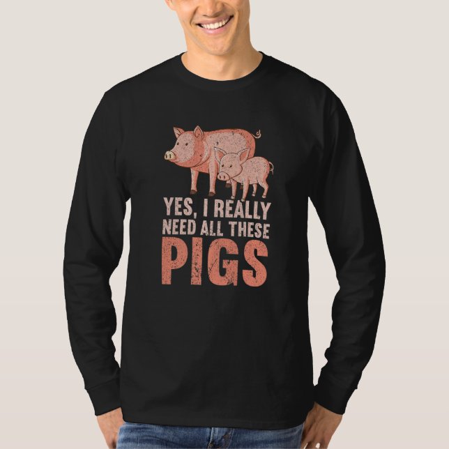Yes I Really Need All These Pigs Farm   Farmer  1 T Shirt (Framsida)