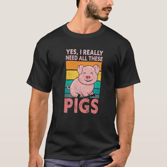 Yes I Really Need All These Pigs Farm   Farmer T Shirt (Framsida)