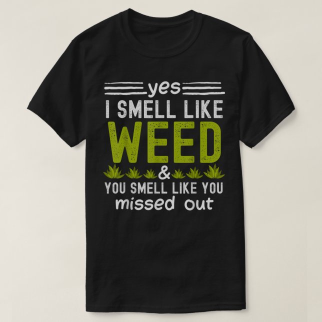 Yes I Smell Like Weed You Smell Like You Missed Ou T Shirt (Design framsida)