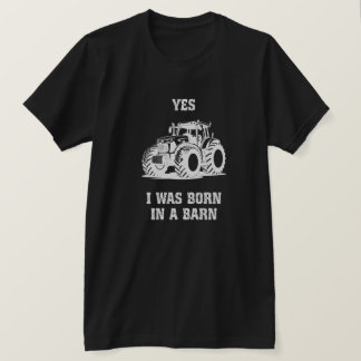 Yes I Was Born in a Barn Funny Tractor Black Shirt T