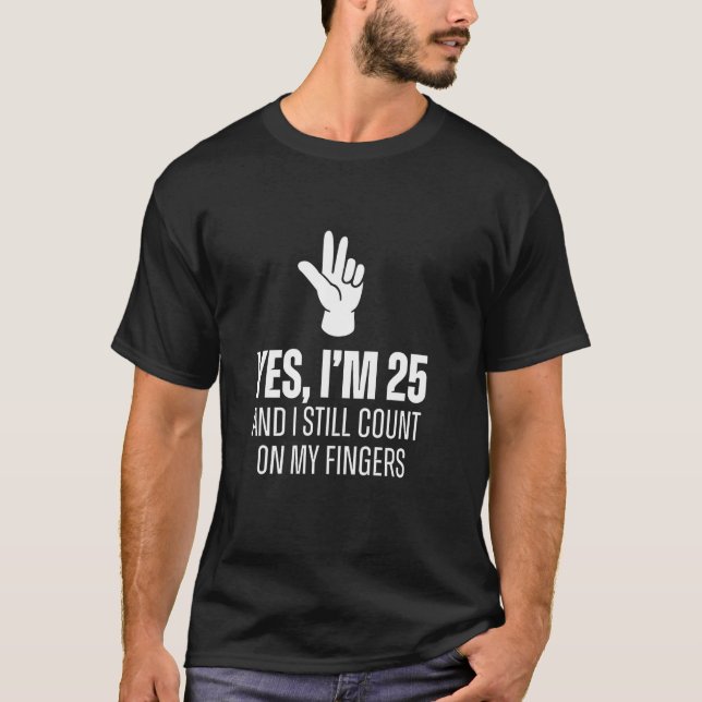 Yes I'm 25 Still Count On Fingers Funny 25th Birth T Shirt (Framsida)