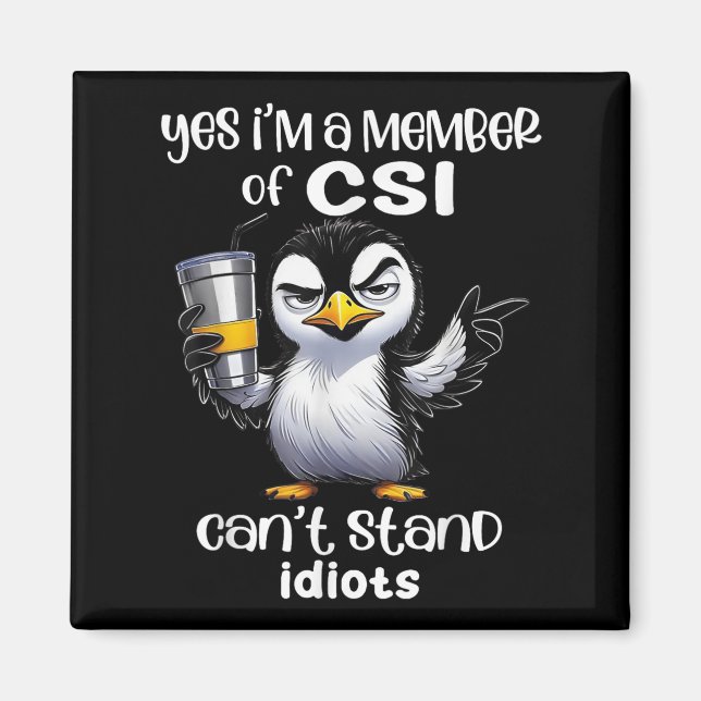 Yes I'm A Member Of Csi Can't Stand Idiots  Magnet (Framsidan)