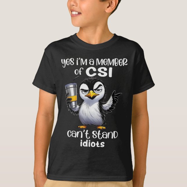 Yes I'm A Member Of Csi Can't Stand Idiots  T Shirt (Framsida)